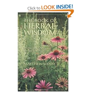 The Book of Herbal Wisdom: Using Plants as Medicines by Matthew Wood