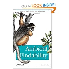 Ambient Findability: What We Find Changes Who We Become