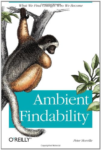 Ambient Findability: What We Find Changes Who We Become