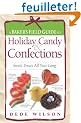 A Baker's Field Guide To Holiday Candy & Confections: Sweet Treats All Year Long