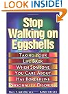 Stop Walking on Eggshells: Taking Your Life Back When Someone You Care About Has Borderline Personality Disorder
