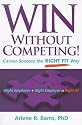 Win Without Competing!: Career Success the Right Fit Way (Capital Ideas for Business & Personal Development)
