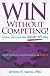 Win Without Competing!: Career Success the Right Fit Way (Capital Ideas for Business & Personal Development) (Capital Ideas for Business & Personal Development) ... Ideas for Business & Personal Development)