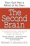 The Second Brain: A Groundbreaking New Understanding of Nervous Disorders of the Stomach and Intestine