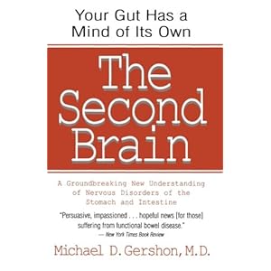 The Second Brain: A Groundbreaking New Understanding of Nervous Disorders of the Stomach and Intestine