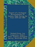 Report of a Geological Reconnoissance of Indiana, Made During the Years 1859 and 1860