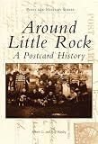 Around Little Rock: A Postcard History