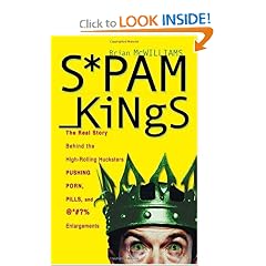 Spam Kings: The Real Story behind the High-Rolling Hucksters Pushing Porn, Pills, and %*@)# Enlargements