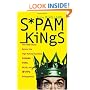 Spam Kings: The Real Story behind the High-Rolling Hucksters Pushing Porn, Pills, and %*@)# Enlargements