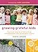 Growing Grateful Kids: Teaching Them to Appreciate an Extraordinary God in Ordinary Places (Hearts at Home Books)