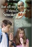 But All My Friends Smoke: Cigarettes and Peer Pressure (Tobacco: the Deadly Drug)