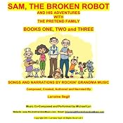 Sam, the Broken Robot: Books One,Two, and Three - Narration and Songs | [Larraine Diane Segil]