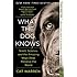What the Dog Knows: Scent, Science, and the Amazing Ways Dogs Perceive the World