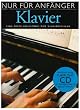 Nur F�r Anf�nger Klavier: Eine erste Anleitung zum Klavierspielen. Inklusive einer Playalong CD