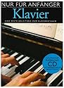 Nur Für Anfänger Klavier: Eine erste Anleitung zum Klavierspielen. Inklusive einer Playalong CD