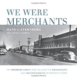 We Were Merchants: The Sternberg Family and the Story of Goudchaux's and Maison Blanche Department Stores