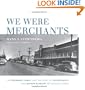 We Were Merchants: The Sternberg Family and the Story of Goudchaux's and Maison Blanche Department Stores