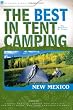 The Best in Tent Camping: New Mexico: A Guide for Car Campers Who Hate RVs, Concrete Slabs, and Loud Portable Stereos