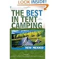 The Best in Tent Camping: New Mexico: A Guide for Car Campers Who Hate RVs, Concrete Slabs, and Loud Portable Stereos... by Monte Parr