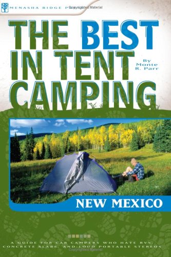 The Best in Tent Camping: New Mexico: A Guide for Car Campers Who Hate RVs, Concrete Slabs, and Loud Portable Stereos (Best in Tent Camping)