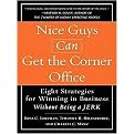 Nice Guys Can Get the Corner Office (Eight Strategies for Winning in Business Without Being a Jerk, Library Edition) (Unabridged) (Compact Disc)