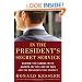 In the President's Secret Service: Behind the Scenes with Agents in the Line of Fire and the Presidents They Protect