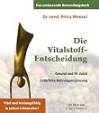 Die Vitalstoff-Entscheidung: Gesund und fit durch nat&uuml;rliche Nahrungserg&auml;nzung. Vital und leistungsf&auml;hig in jedem Lebensalter