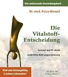 Die Vitalstoff-Entscheidung: Gesund und fit durch nat�rliche Nahrungserg�nzung. Vital und leistungsf�hig in jedem Lebensalter!