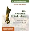 Die Vitalstoff-Entscheidung: Gesund und fit durch nat�rliche Nahrungserg�nzung. Vital und leistungsf�hig in jedem Lebensalter!