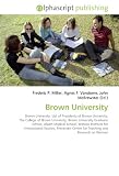 Brown University: Brown University. List of Presidents of Brown University, The College of Brown University, Brown University Graduate School, Alpert Medical ... Center for Teaching and Research on Women