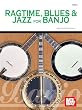 Mel Bay Ragtime , Blues & Jazz for Banjo
