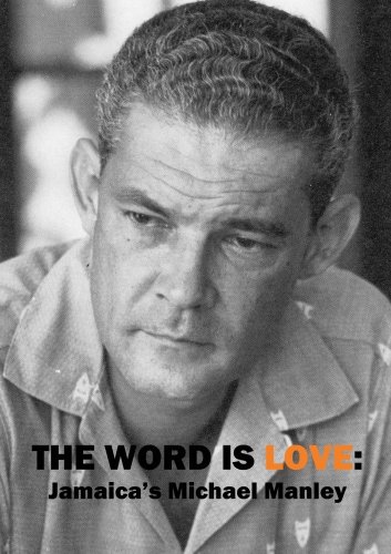 The Word Is Love: Jamaica's Michael Manley The Word Is Love: Jamaica's Michael Manley