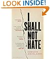 I Shall Not Hate: A Gaza Doctors Journey on the Road to Peace and Human Dignity: A Gaza Doctor's Journey on the Road to Peace and Human Dignity