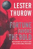 Fortune Favors the Bold: What We Must Do to Build a New and Lasting Global Prosperity