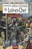 Loir-et-Cher Incroyables Affaires Criminelles
