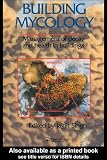 Building Mycology: Management of Decay and Health in Buildings
