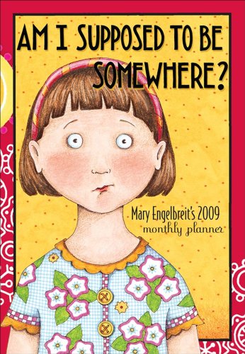 Mary Engelbreit's Am I Supposed To Be Somewhere?: 2009 Monthly Planner Calendar by Mary Engelbreit
