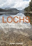 Lochs : exploring Scotland's freshwater lochs