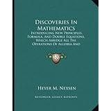 discoveries in mathematics introducing new principles formula and double equations which abridge all the operations