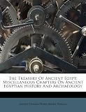 The Treasury Of Ancient Egypt: Miscellaneous Chapters On Ancient Egyptian History And Archaeology