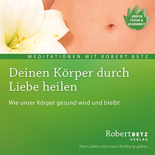 Download Deinen Körper durch Liebe heilen Download Deinen Körper durch Liebe heilen