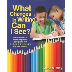 What Changes in Writing Can I See?: One in a Series of Books for Parents, Caregivers, and Teachers of Preschoolers and New Entrants