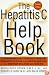 The Hepatitis C Help Book, Revised Edition: A Groundbreaking Treatment Program Combining Western and Eastern Medicine for Maximum Wellness and Healing