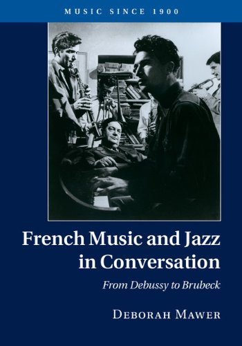 French Music and Jazz in Conversation: From Debussy to Brubeck (Music Since 1900)