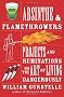 Absinthe & Flamethrowers: Projects and Ruminations on the Art of Living Dangerously
