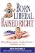 Born Liberal, Raised Right