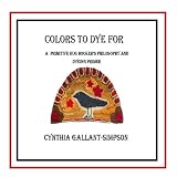 Colors To Dye For (Full color illustrated rug hookers' primitive color dyeing primer)