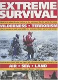 Extreme Survival: Wilderness, Terorism, Air, Sea, Land
