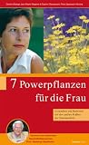 Buchbild von 7 Powerpflanzen für die Frau - Gesundheit und Harmonie mit den sanften Kräften der Naturapotheke