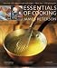ESSENTIALS OF COOKING: MORE THAN 250 CORE TECHNIQUES AND RECIPES - MORE THAN 1100 PHOTOGRAPHS